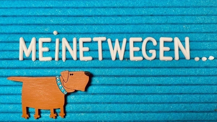 DIESES KOMISCHE „MEINETWEGEN“